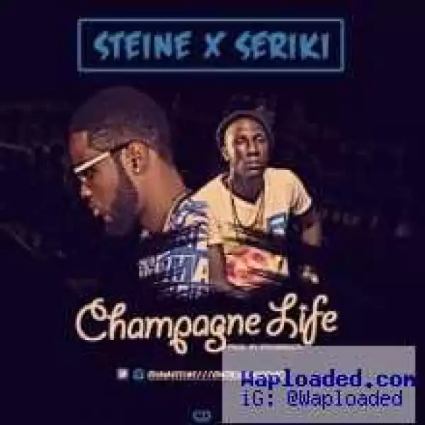 Steine - Champagne Life ft. Seriki